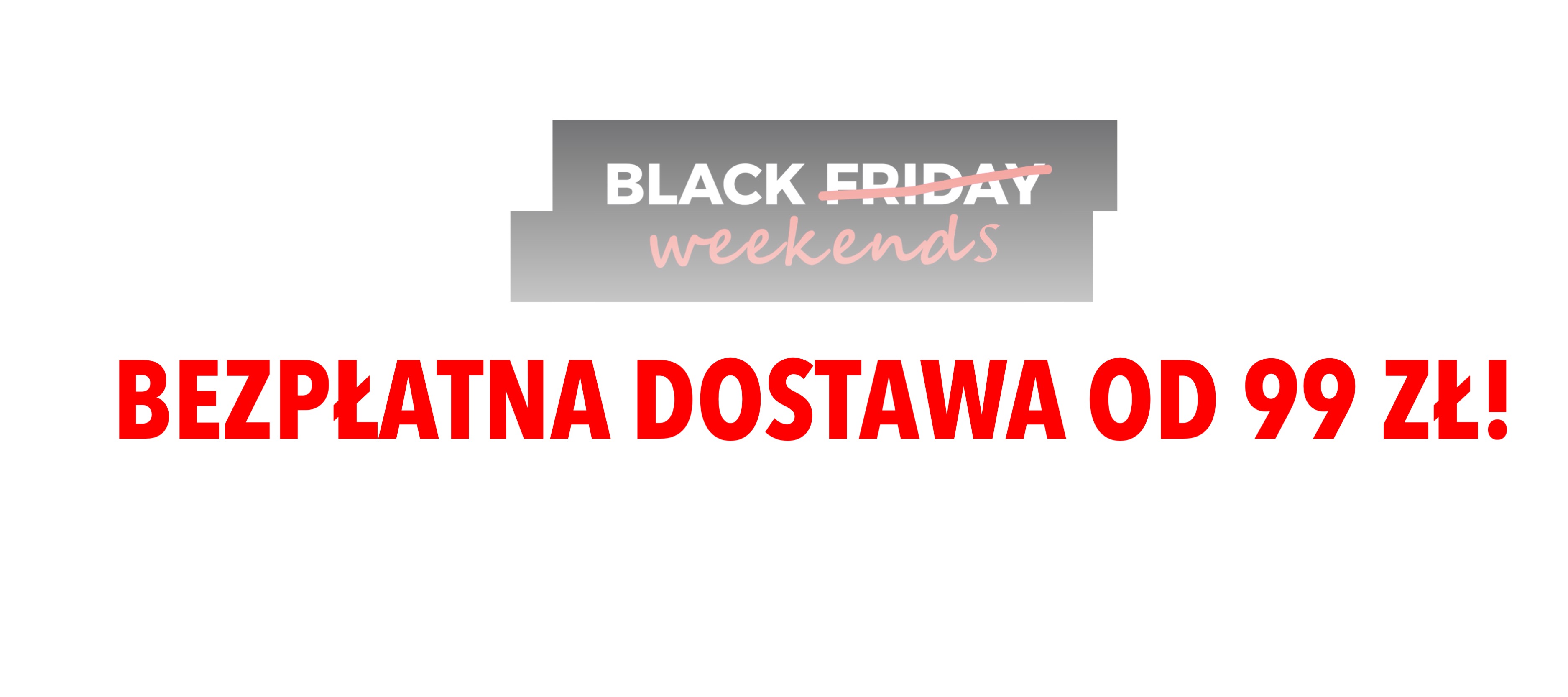 BEZPŁATNA DOSTAWA OD 99 ZŁ